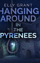 Hanging Around In The Pyrenees (Death in the Pyrenees Book 6)