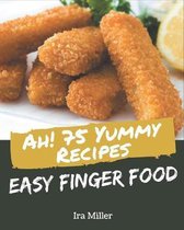 Ah! 75 Yummy Easy Finger Food Recipes