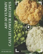 Ah! 50 Yummy Cauliflower Recipes