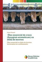 Oleo Essencial De Cravo (Syzygium Aromaticum) Na Dieta De Bovinos