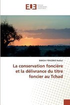 La conservation foncière et la délivrance du titre foncier au Tchad