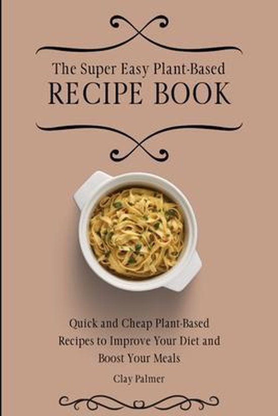The Super Easy Plant-Based Recipe Book - cover