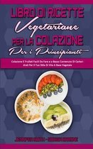 Libro di Ricette Vegetariane per la Colazione per Principianti