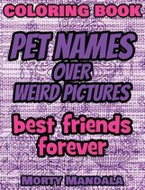 Coloring Book - Pet Names over Weird Pictures - Color Your Imagination