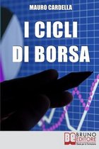 I Cicli di Borsa: Come Prevedere i Massimi e i Minimi di Titoli e Mercati per Investire in Operazioni Speculative