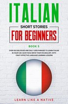 Italian for Adults 5 - Italian Short Stories for Beginners Book 5: Over 100 Dialogues and Daily Used Phrases to Learn Italian in Your Car. Have Fun & Grow Your Vocabulary, with Crazy Effective Language Learning Lessons