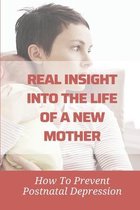 Real Insight Into The Life Of A New Mother: How To Prevent Postnatal Depression