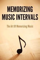Memorizing Music Intervals: The Art Of Memorizing Music