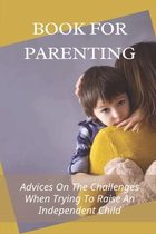 Book For Parenting: Advices On The Challenges When Trying To Raise An Independent Child