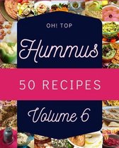 Oh! Top 50 Hummus Recipes Volume 6