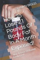 How To Lose 21 Pounds Of Body Fat In A Month Exposed!