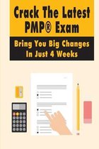 Crack The Latest PMP(R) Exam: Bring You Big Changes In Just 4 Weeks