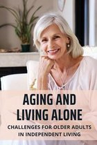 Aging And Living Alone: Challenges For Older Adults In Independent Living