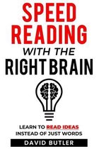 Speed Reading with the Right Brain: Learn to Read Ideas Instead of Just Words