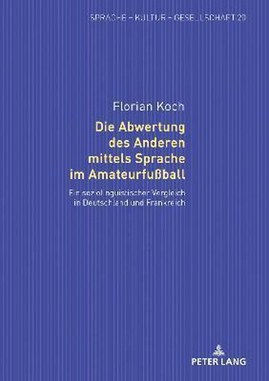 Sprache - Kultur - Gesellschaft-Die Abwertung des Anderen mittels Sprache im Amateurfußball