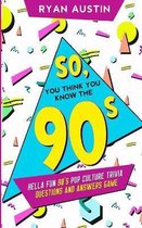 So, you think you know the 90's?