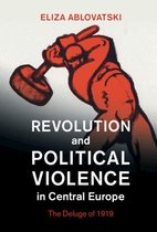 Studies in the Social and Cultural History of Modern Warfare - Revolution and Political Violence in Central Europe