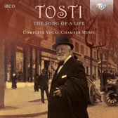 Tosti: The Song Of A Life. Complete Vocal Chamber Music