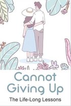 Cannot Giving Up: The Life-Long Lessons
