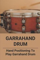 Garrahand Drum: Hand Positioning To Play Garrahand Drum