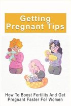 Getting Pregnant Tips: How To Boost Fertility And Get Pregnant Faster For Women