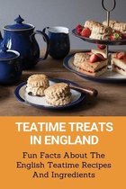 Teatime Treats In England: Fun Facts About The English Teatime Recipes And Ingredients