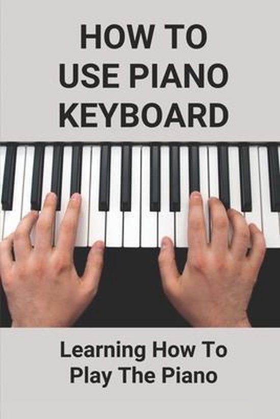 How To Use Piano Keyboard, Rubye Canaan 9798516518935 Boeken