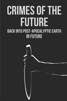 Crimes Of The Future: Back Into Post-Apocalyptic Earth In Future