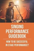 Singing Performance Guidebook: How To Be Successful In Stage Performance?