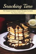 Snacking Time: 40 Sweet & Savory Snack Recipes Suitable For Every Occasion
