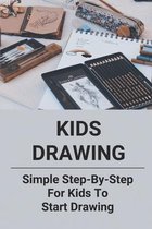 Kids Drawing: Simple Step-By-Step For Kids To Start Drawing