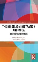 Routledge Studies in the History of the Americas-The Nixon Administration and Cuba