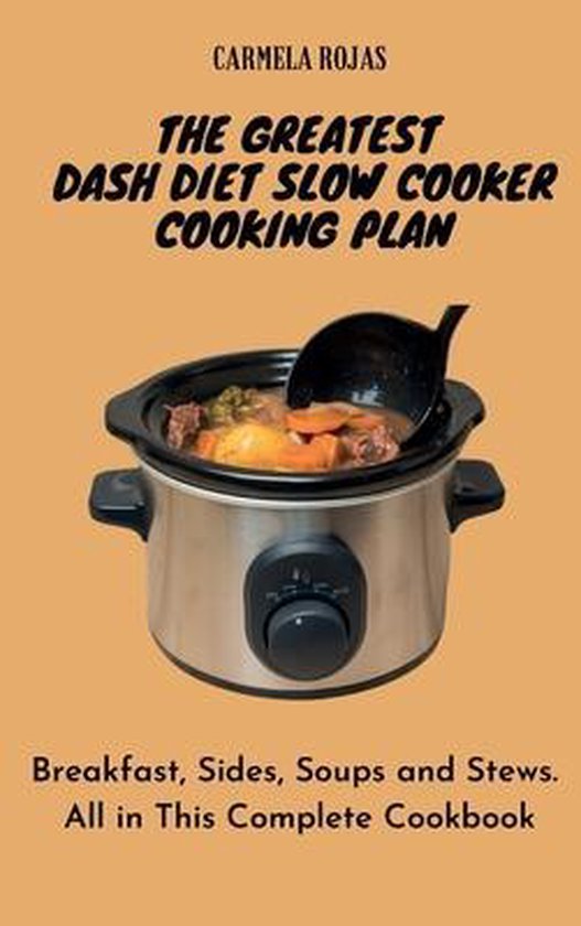 The Greatest Dash Diet Slow Cooker Cooking Plan - cover
