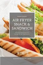 The Complete Air Fryer Cookbook- Air Fryer Snack and Sandwich Vol. 2
