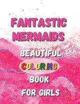 Fantastic Mermaids - Beautiful Coloring Book For Girls