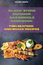 Black Stone Outdoor Gas Griddle Cookbook Fish, Seafood and Snack Recipes