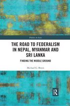 Politics in Asia-The Road to Federalism in Nepal, Myanmar and Sri Lanka