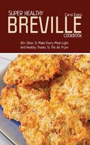 Super Healthy Breville Cookbook
