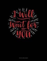 I Will Wait For You: Two Column Ledger