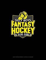 Silly Boys Fantasy Hockey Is for Girls: Graph Paper Notebook - 0.25 Inch (1/4) Squares