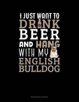 I Just Want To Drink Beer & Hang With My English Bulldog: Maintenance Log Book