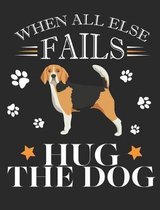 When All Else Fails Hug the Dog: Beagle Dog School Notebook 100 Pages Wide Ruled Paper