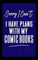 Sorry I Can't I Have Plans With My Comic Books: Comic Book Notebook