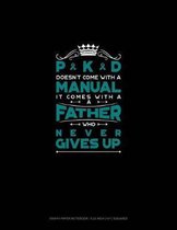 Pkd Doesn't Come with a Manual It Comes with a Father Who Never Gives Up: Graph Paper Notebook - 0.25 Inch (1/4) Squares