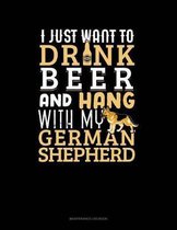 I Just Want To Drink Beer & Hang With My German Shepherd: Maintenance Log Book