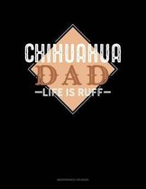 Chihuahua Dad Life Is Ruff: Maintenance Log Book