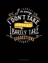 I'm Sorry I Don't Take Orders I Barely Take Suggestions: Two Column Ledger