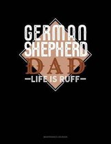 German Shepherd Dad Life Is Ruff: Maintenance Log Book