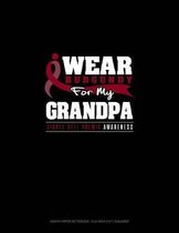 I Wear Burgundy for My Grandpa - Sickle Cell Anemia Awareness: Graph Paper Notebook - 0.25 Inch (1/4) Squares
