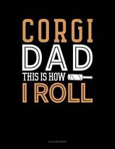 Corgi Dad This Is How I Roll: 4 Column Ledger